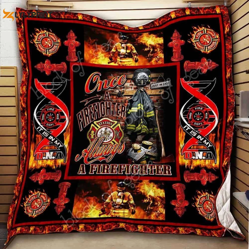 Once A Firefighter Always A Firefighter 3D Customized Quilt , Soft Quilt, King Size, All Season Cozy Quilt QB0901