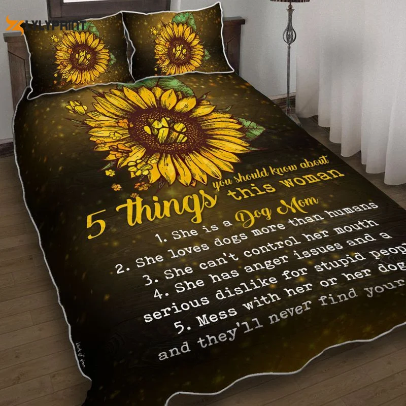 Dog Mom Sunflower 5 Things You Should Know About This Woman She Is A Dog Mom She Loves Dogs More Than Humans Quilt Bedding Set ,  Soft Quilt, King Size, All Season Cozy Quilt QB0901